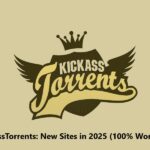 KickassTorrents: New Sites in 2025 (100% Working)