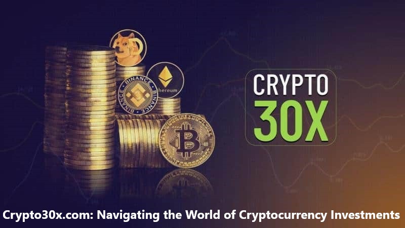 Crypto30x.com: Navigating the World of Cryptocurrency Investments